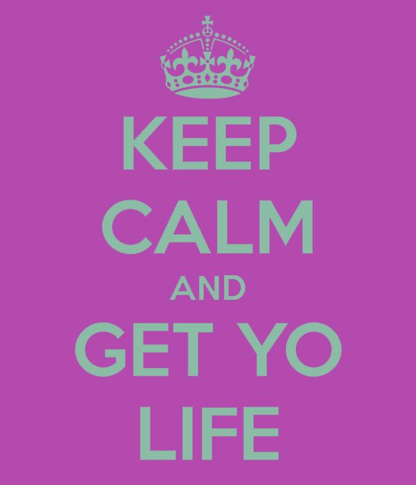 Keep Calm and Get Yo Life - The HAPPIest MD